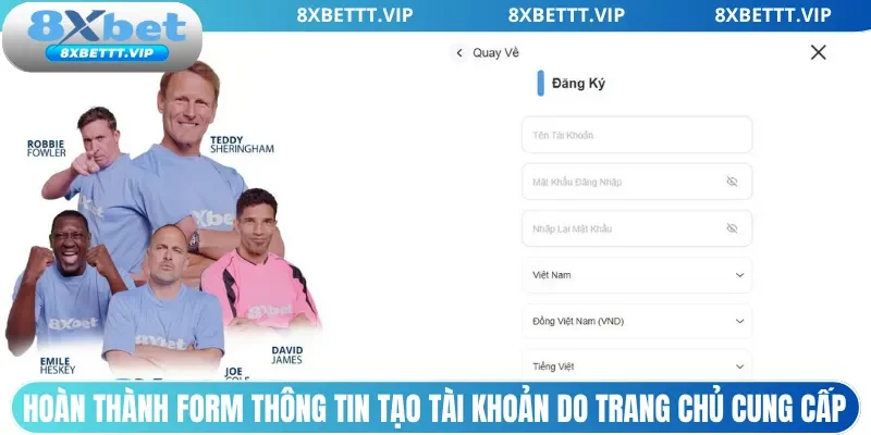 Đăng Ký 8XBET- Cập Nhật Hướng Dẫn Tạo Account 03 Bước 2 Hoàn thành form thông tin tạo tài khoản do trang chủ cung cấp