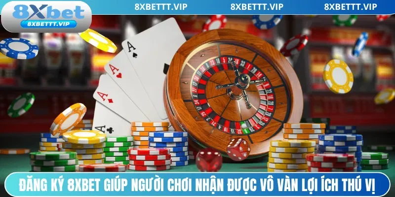 Đăng Ký 8XBET- Cập Nhật Hướng Dẫn Tạo Account 03 Bước 1 Đăng ký 8xbet giúp người chơi nhận được vô vàn lợi ích thú vị