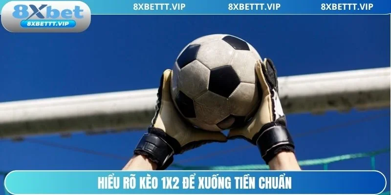 Kèo Ngoại Hạng Anh 8XBET- Cập Nhật Chi Tiết, Cược Hiệu Quả 4 Cách đọc kèo 1X2 chuẩn trong cược Ngoại hạng Anh