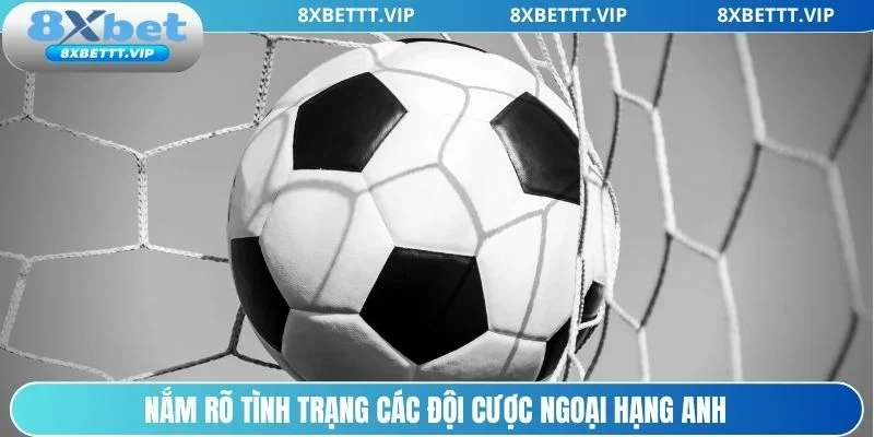 Kèo Ngoại Hạng Anh 8XBET- Cập Nhật Chi Tiết, Cược Hiệu Quả 5 Tìm hiểu thánh tích các đội bóng trước khi cược