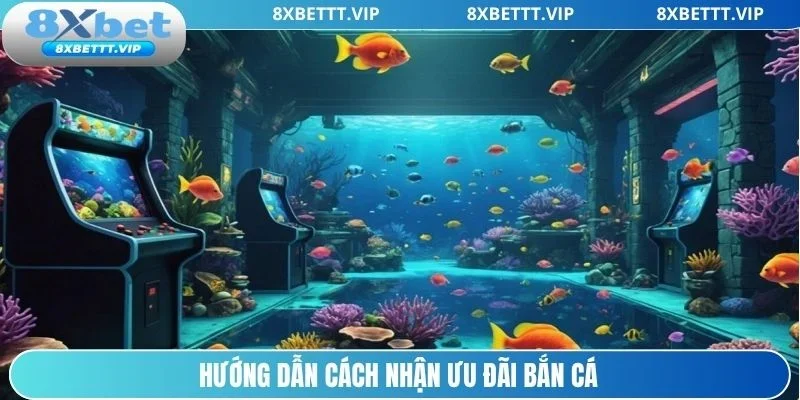 Khuyến Mãi Bắn Cá 8XBET - Giá Trị Khủng, Tham Gia Dễ Dàng 4 Chia sẻ các nhận ưu đãi mới nhất cho người chơi