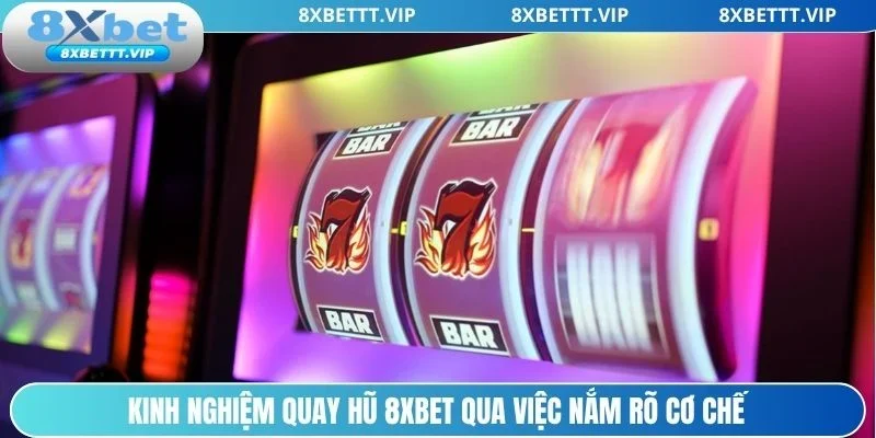 Kinh Nghiệm Quay Hũ 8XBET - Cơ Hội Săn Jackpot Khủng 2 Kinh nghiệm quay hũ 8xbet tìm hiểu cơ chế trả thưởng