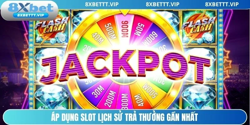 Kinh Nghiệm Quay Hũ 8XBET - Cơ Hội Săn Jackpot Khủng 4 Áp dụng quay hũ lịch sử trả thưởng gần nhất